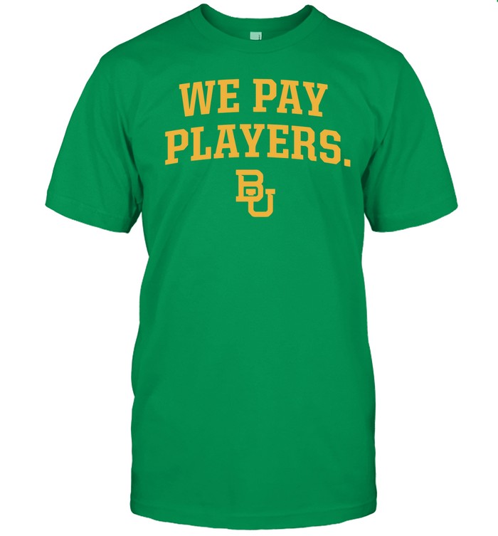 Baylor We Pay Players T-Shirt
