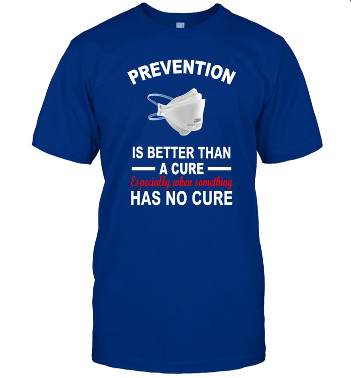 Prevention Is Better Than A Cure Especially When Something Has No Cure Shirt_1