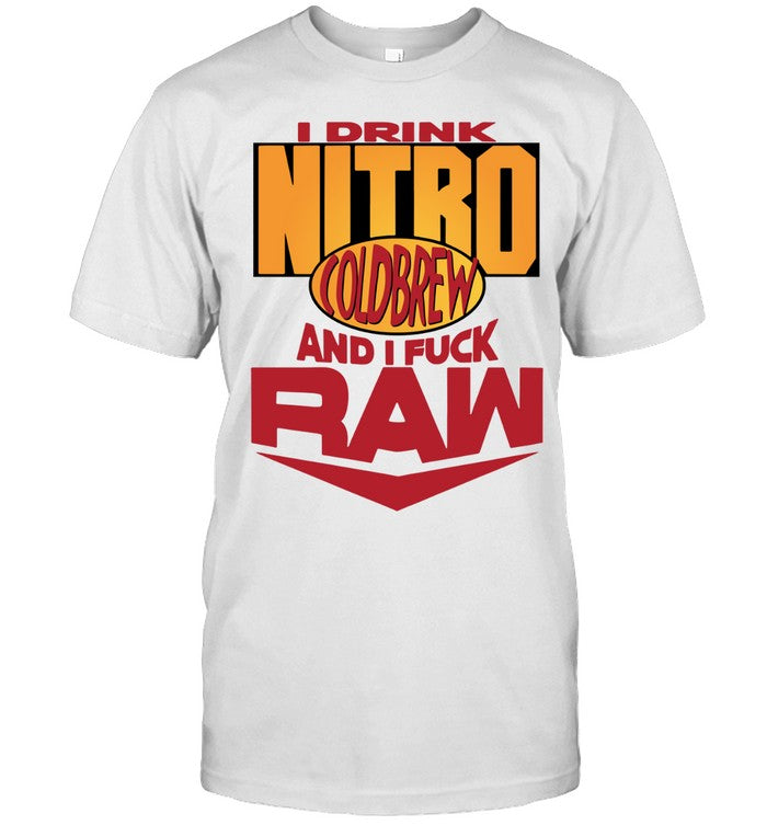 I Drink Nitro Cold Brew And I Fuck Raw Shirts