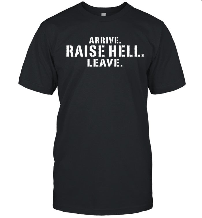 Lil Dirty Arrive Raise Hell Leave Tee