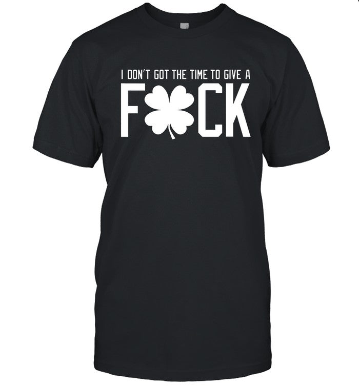 I Don't Got The Time To Give A Fuck T-Shirt_1