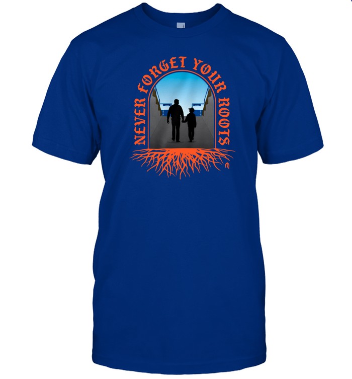 never forget your roots shirt