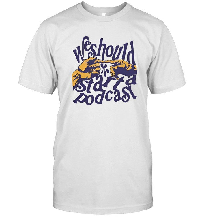 Stiff Socks Shirt We Should Start A Podcast