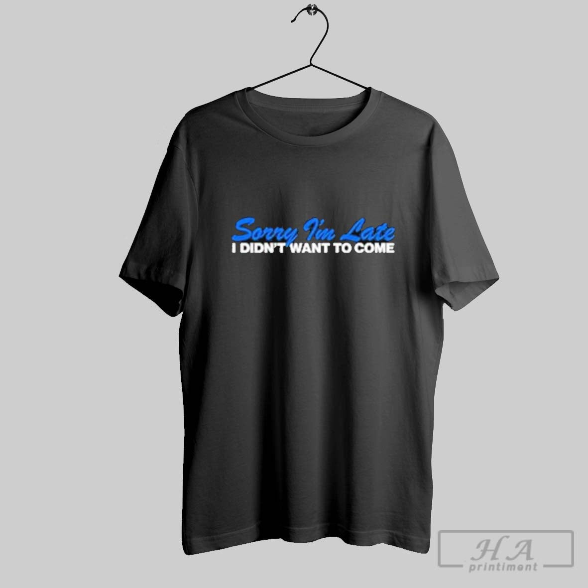 Premium Sorry Im Late I Didnt Want To Come T Shirt