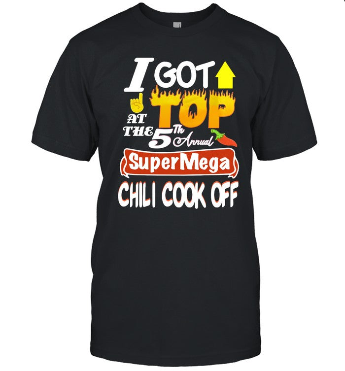I Got Top At The 5th Annual Supermega Chili Cook Off Limited Shirt
