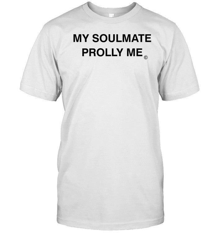 My Soulmate Prolly Me