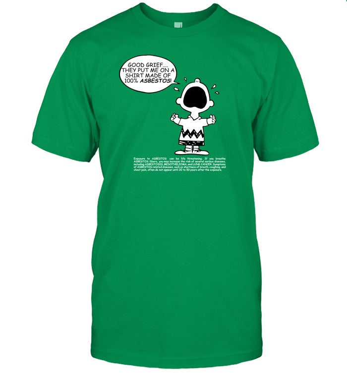 Shirt Good Grief They Put Me On A Shirt Made Of 100% Asbestos