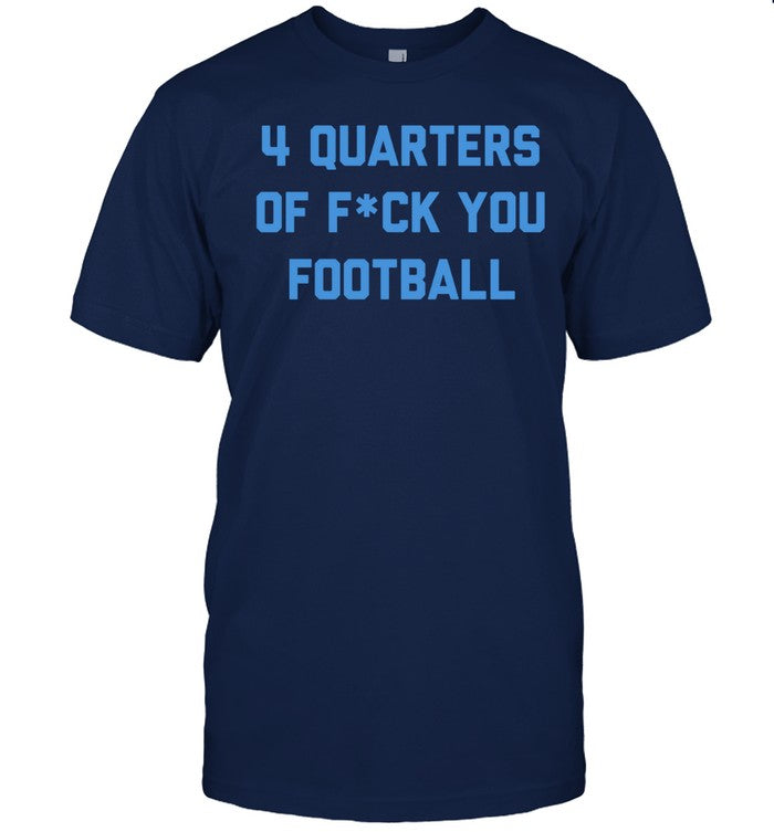 Limited 4 Quarters of F You Football Shirt
