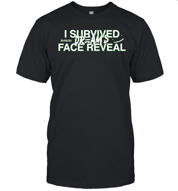 I Survived 10 2 22 Dream Face Reveal Shirt