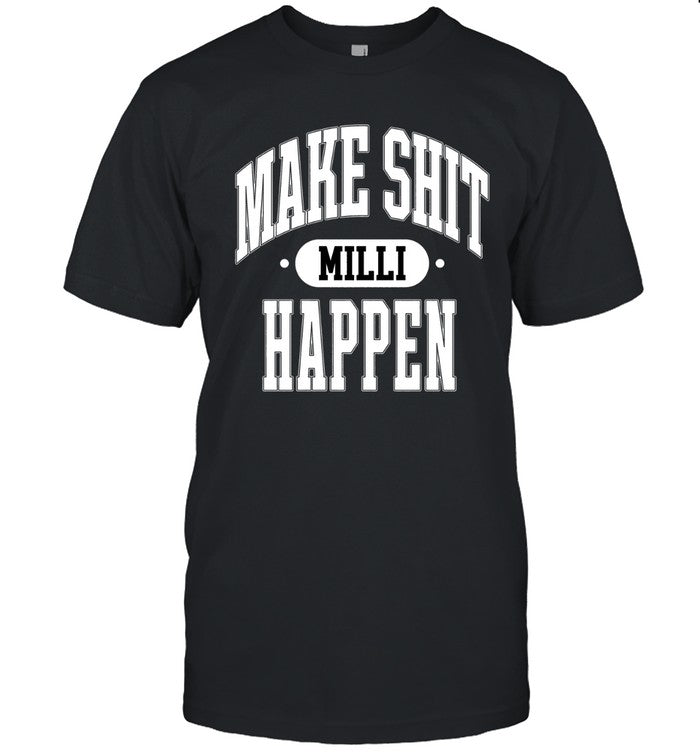 Make Shit Milli Happen Limited Shirt