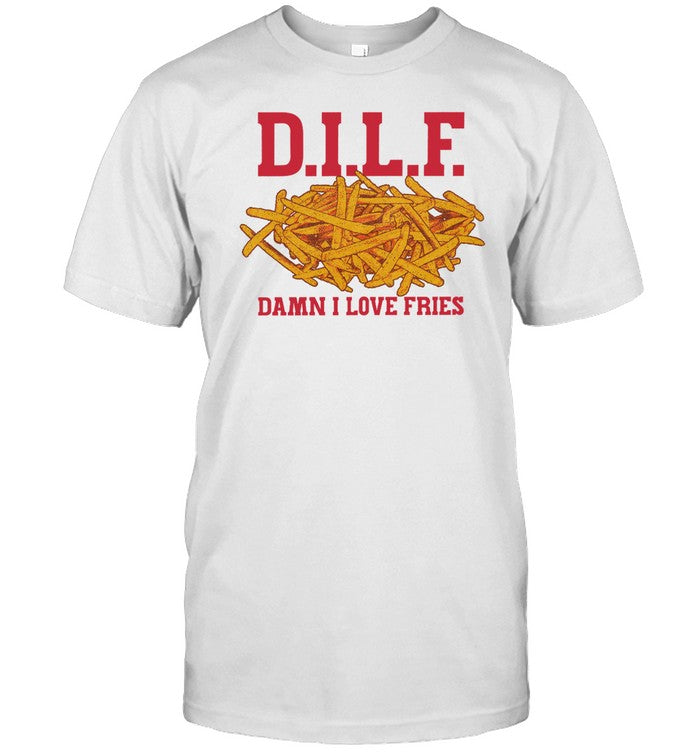 Shirt D.I.L.F. Damn I Love Fries