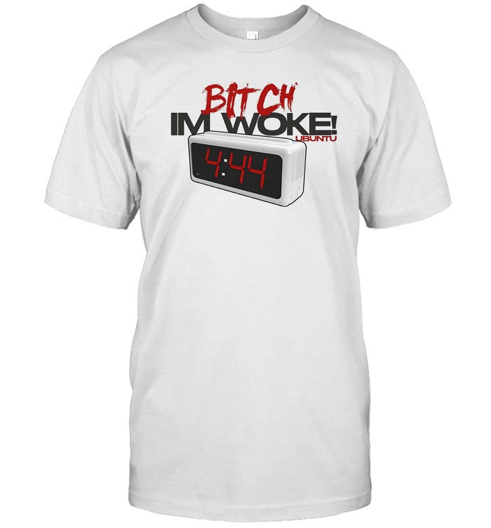 T-Shirts Bitch I Am Woke Limited