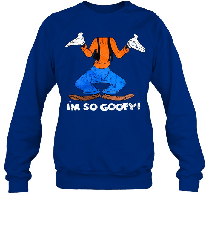 I'm So Goofy Sweatshirt