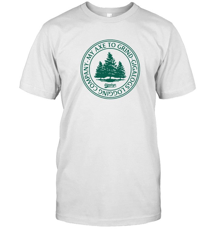 Gigalogs Axe To Grind Shirt_1