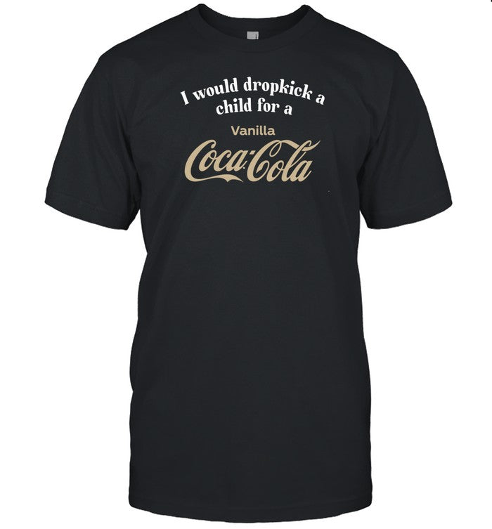 I Would Dropkick A Child For A Vanilla Coke