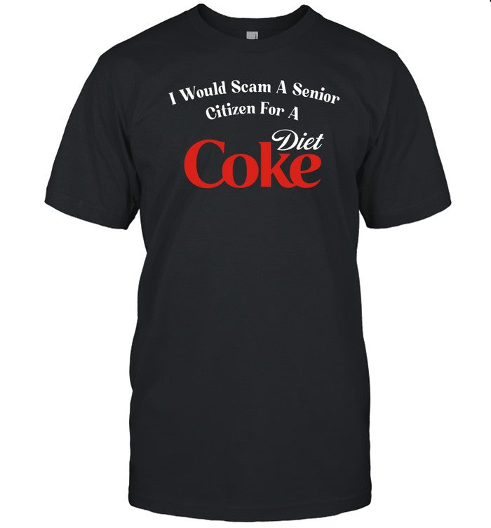 I Would Scam A Senior Citizen For A Diet Coke
