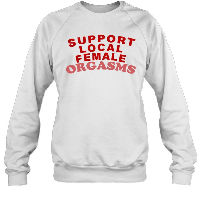 Support Local Female Orgasms Crewneck Sweatshirt