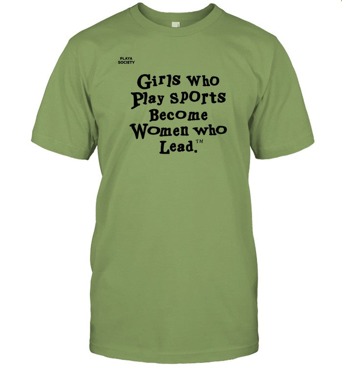 Playa Society Girls Who Play Sports Become Women Who Lead Shirt