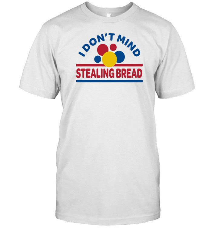 Davidchoe I Don't Mind Stealing Bread T Shirt