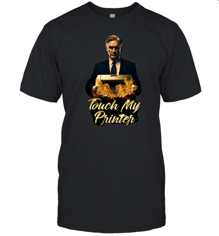 Shirt Not Jerome Powell Touch My Printer