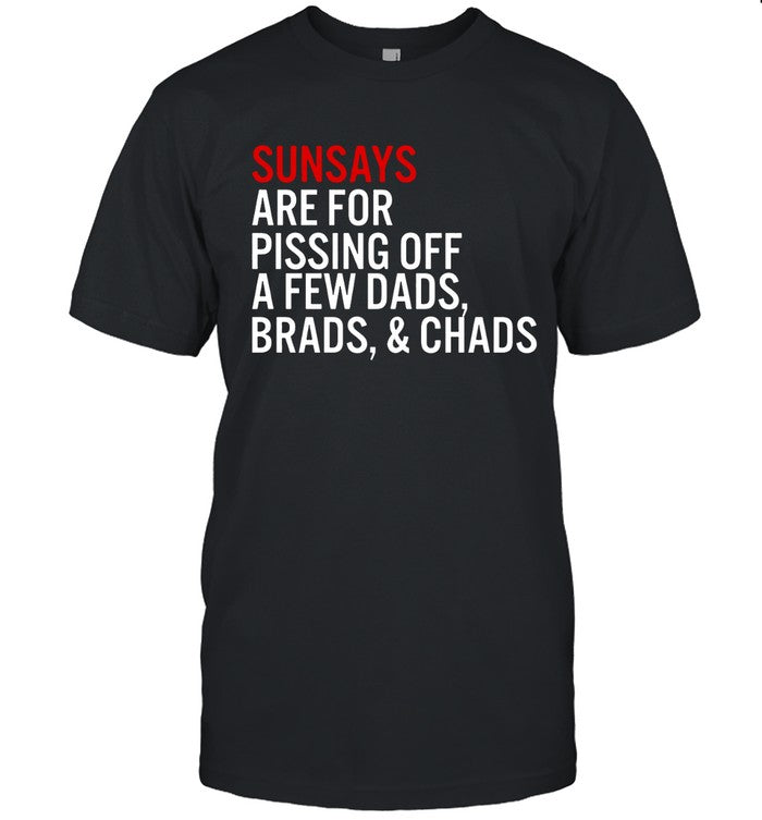Limited Sundays Are For Pissing Off A Few Dads Brads And Chads 2023 Shirt