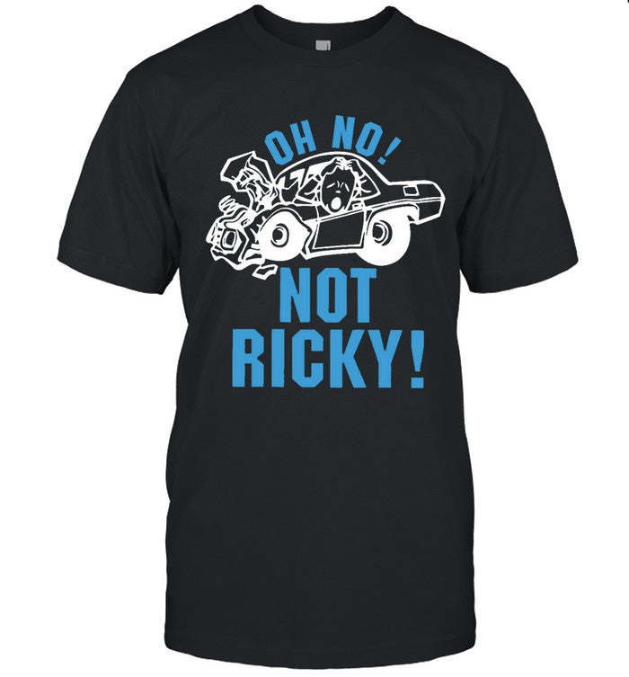 Oh No Not Ricky Nascar Tee shirt