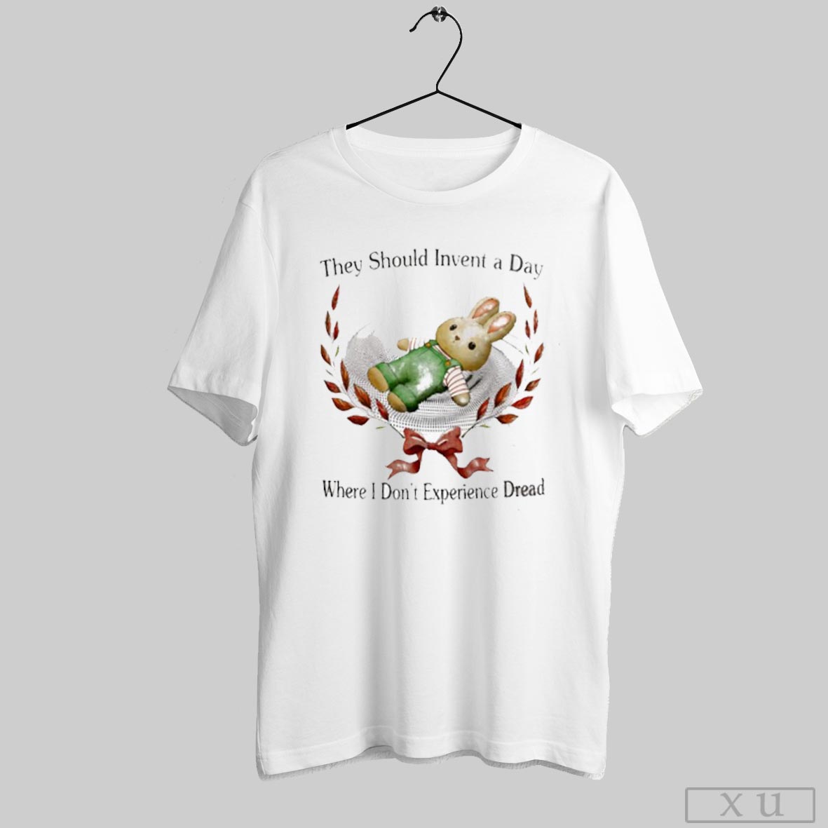 Rabbit They Should Invent A Day Where I Dont Experience Dread Shirt