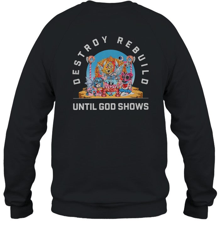 Destroy Rebuild Until God Shows T Shirt