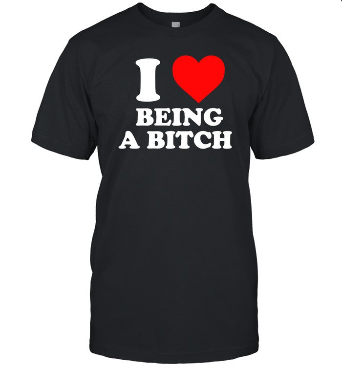 I Love Being A Bitch