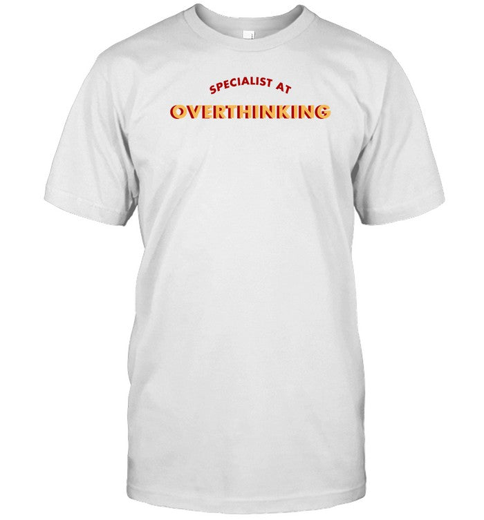 Specialist At Overthinking New Shirt