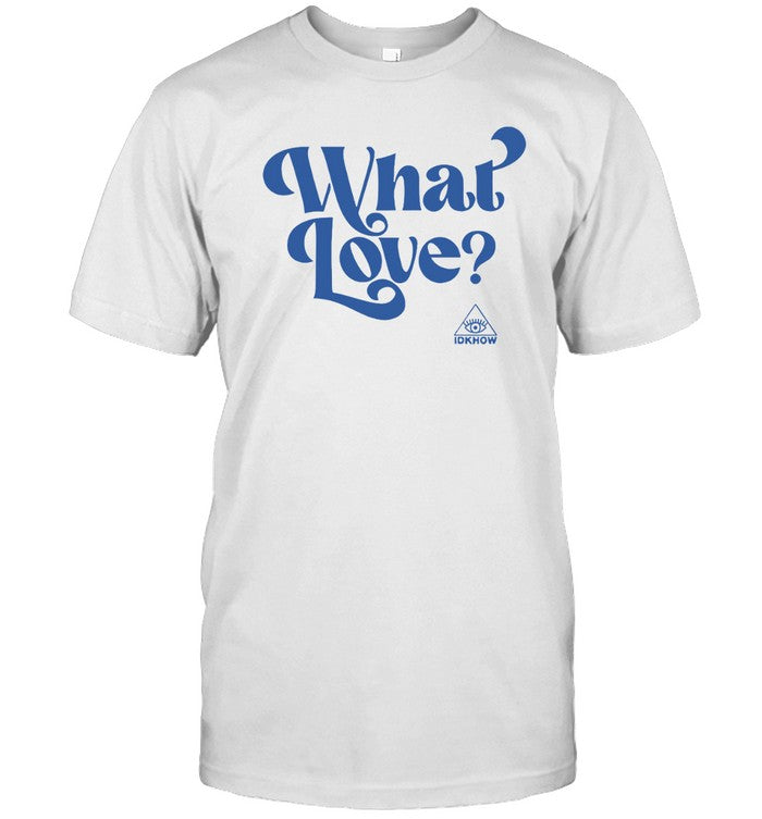 Idkhow What Love 2023 T-Shirt_1