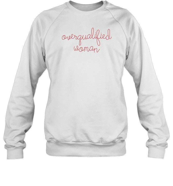 Overqualified Woman Sweatshirt