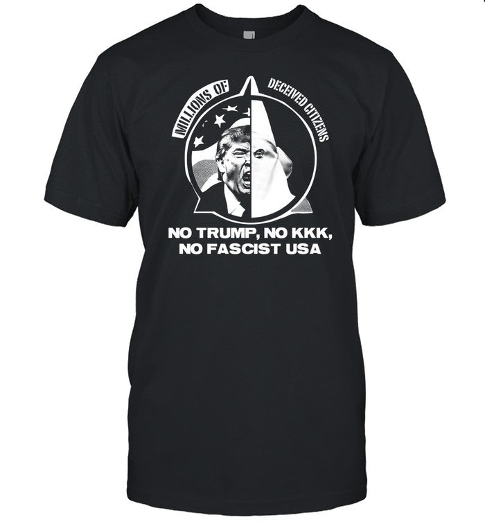 Limited Millions Of Deceived Citizens No Trump No Kkk No Fascist T Shirt