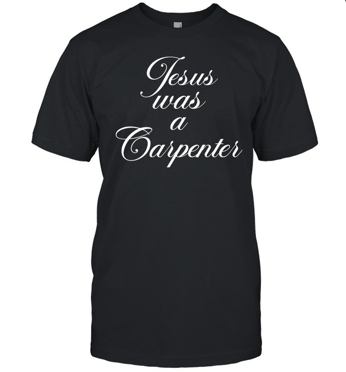 Jesus Was A Carpenter
