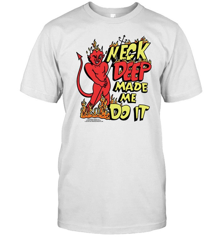 Shirt Neck Deep Made Me Do It