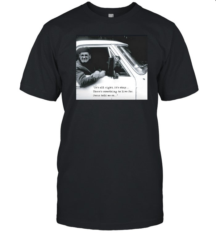 It's All Right It's Okay There's Something To Live For Jesus Told Me So Shirt_1