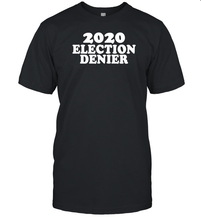 Shirt 2020 Election Denier