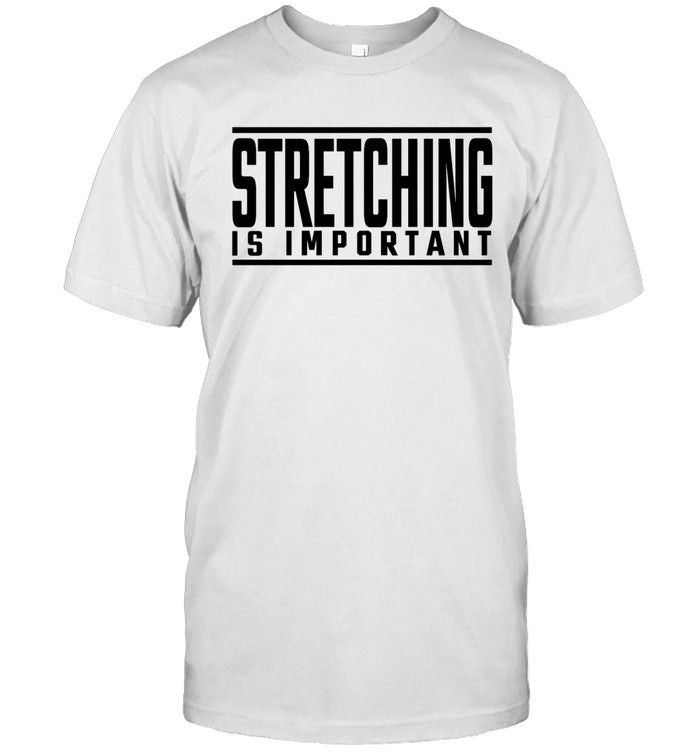 Deamez Ross Stretching Is Important T-Shirt