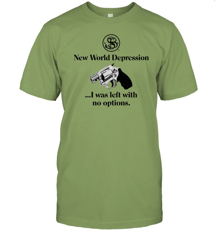 Shirt New World Depression I Was Left With No Options