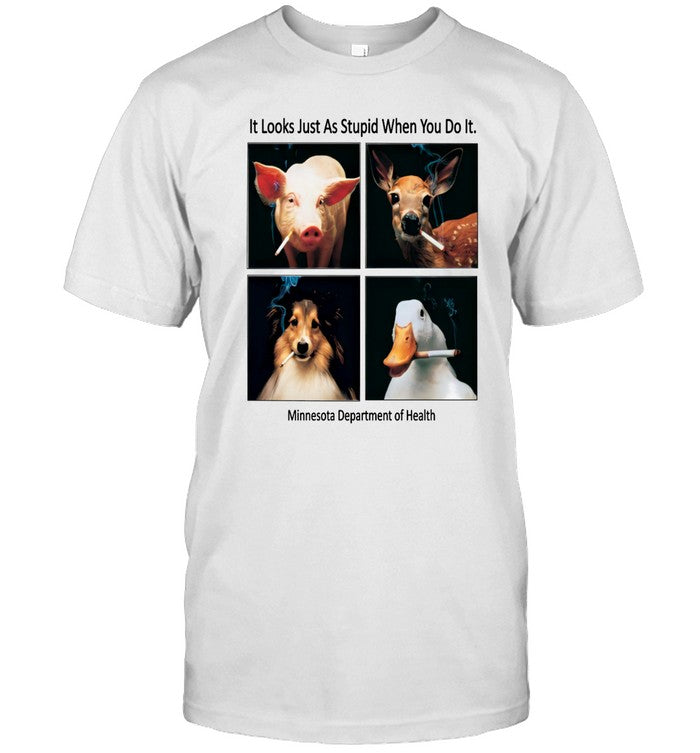 It Looks As Stupid When You Do It Shirt