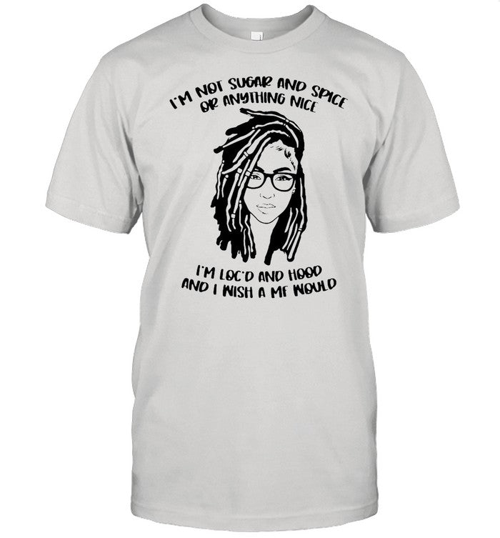 I’m Not Sugar And Spice Or Anything Nice shirt