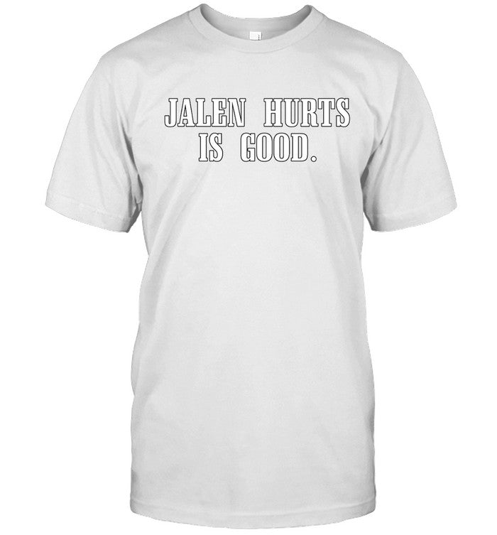 Jalen Hurts Is Good 2022 Tee
