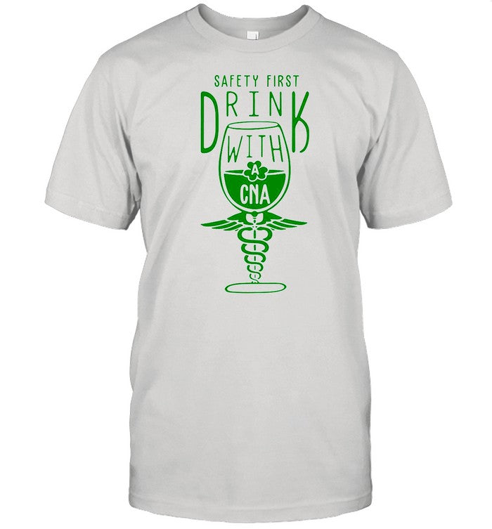Safety First Drink With CNA St Patrick’s Day shirt