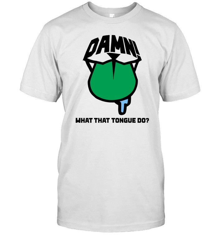 Limited Damn What That Tongue Do Shirt