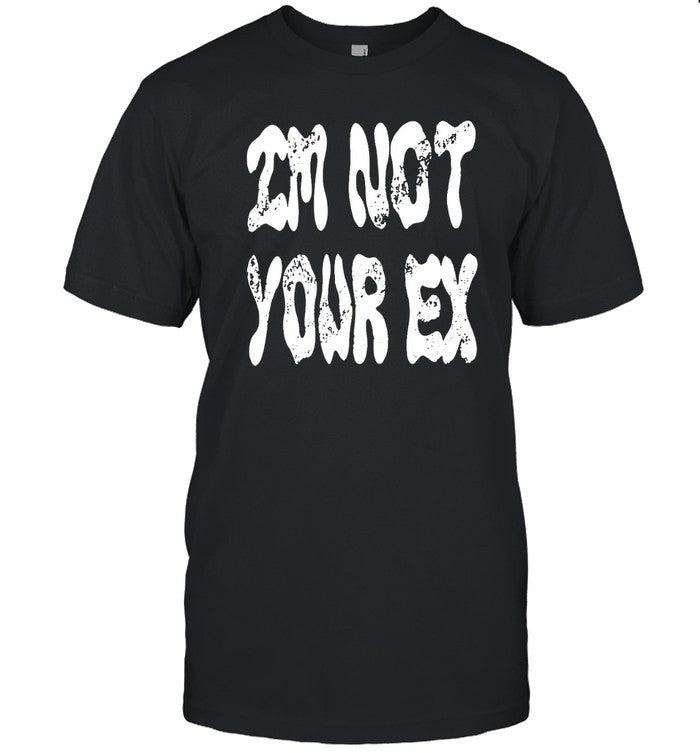 I'm Not Your Ex Limited 2023 T-Shirt