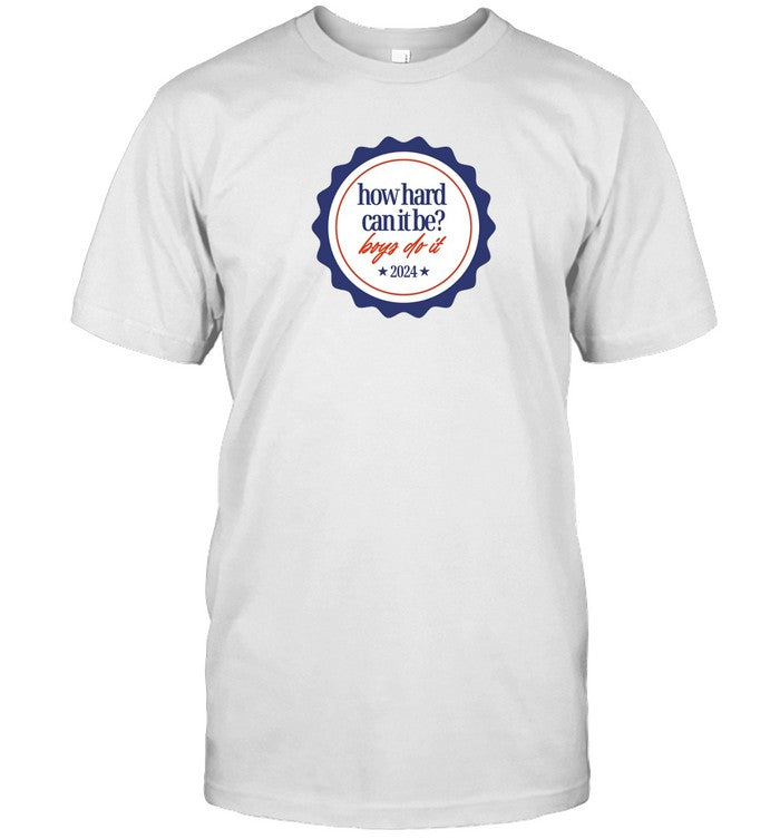 How Hard Can It Be Boys Do It 2024 Shirt