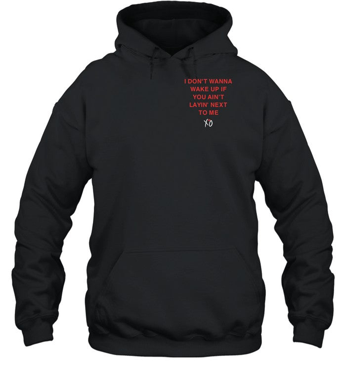 I Don't Wanna Wake Up If You Ain't Layin Next To Me Hoodie