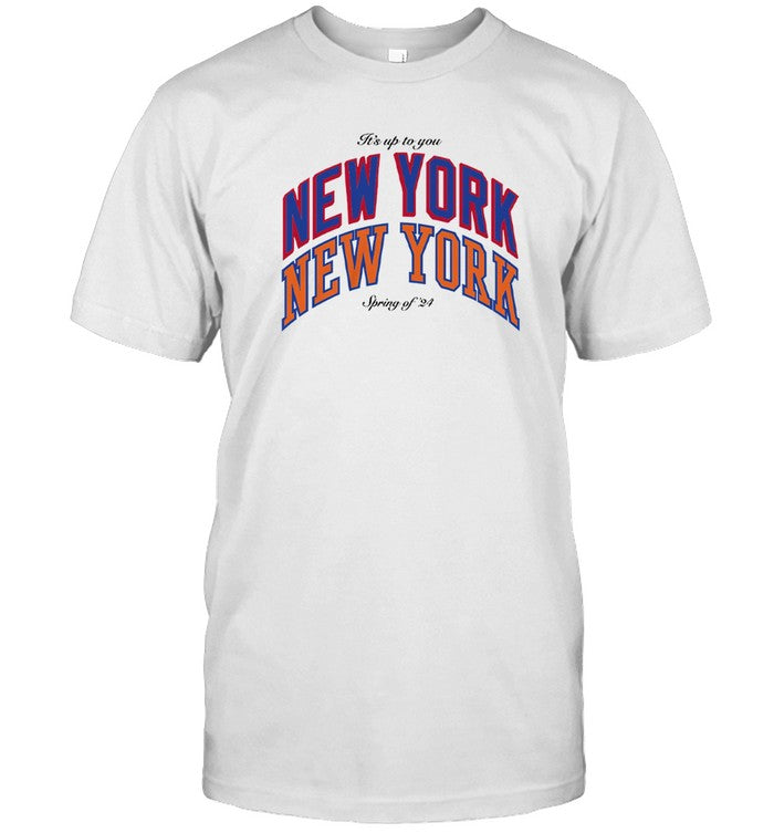 It's Up To You New York Spring Of 24 Shirt