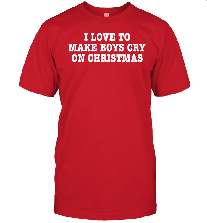 Shirt Shopellesong I Love To Make Boys Cry On Christmas