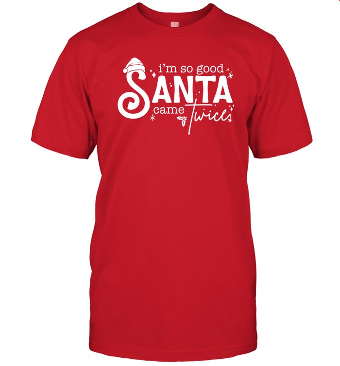 I’M So Good Santa Came Shirt